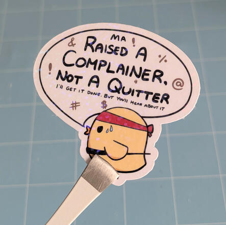 Ma Raised a Complainer, Not a Quitter Ma Raised a Complainer, Not a Quitter